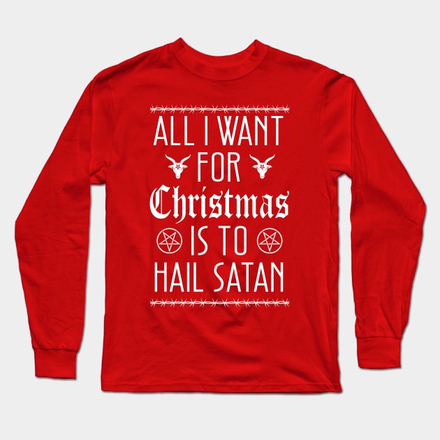 All I Want for Christmas is To Hail Satan Long Sleeve T-Shirt by graphicbombdesigns